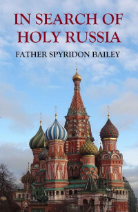Father Spyridon Bailey — IN SEARCH OF HOLY RUSSIA