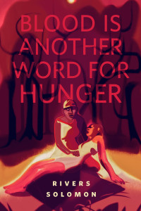 Rivers Solomon — Blood Is Another Word for Hunger