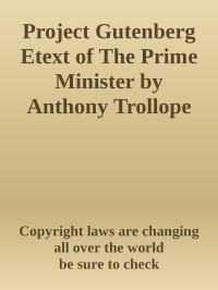 Copyright laws are changing all over the world & be sure to check — Project Gutenberg Etext of The Prime Minister by Anthony Trollope