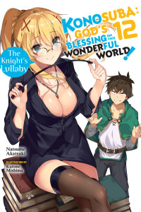 Natsume Akatsuki and Kurone Mishima & Kurone Mishima [Akatsuki, Natsume & Mishima, Kurone] — Konosuba: God’s Blessing on This Wonderful World!, Vol. 12: The Knight’s Lullaby