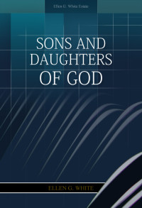 Ellen G. White [White, Ellen Gould] — Sons and Daughters of God