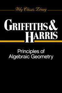 Phillip Griffiths, Joseph Harris — Principles of Algebraic Geometry