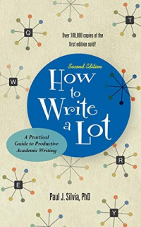 Paul J. Silva — How to Write a Lot: A Practical Guide to Productive Academic Writing