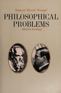 Stumpf, Samuel Enoch, 1918- — Philosophical problems; selected readings in ethics, religion, political philosophy, epistemology, and metaphysics