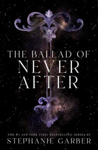 Stephanie Garber — The Ballad of Never After (Once Upon a Broken Heart #2)
