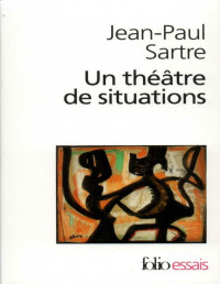 Jean-Paul Sartre — Un théâtre de situations