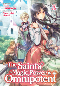 Yuka Tachibana [Tachibana, Yuka] — The Saint’s Magic Power is Omnipotent Vol. 3