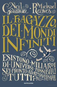 Neil Gaiman & Michael Reaves [Gaiman, Neil & Reaves, Michael] — Il Ragazzo Dei Mondi Infiniti