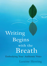 Laraine Herring — Writing Begins with the Breath