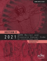 ASME — 2021 ASME Boiler and Pressure Vessel Code Section V Nondestructive Examinations