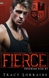 Tracy Lorraine — Fierce (Rosewood High #4)