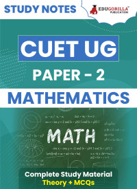 EduGorilla Prep Experts — CUET UG Paper 2: Mathematics Study Notes 2024 with Theory + Practice MCQs for Complete Preparation (SCQP19) | Conducted by NTA