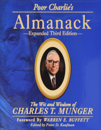 Charles T. Munger, Peter D. Kaufman, Ed Wexler, Warren E. Buffett — Poor Charlies Almanack: The Wit and Wisdom of Charles T. Munger