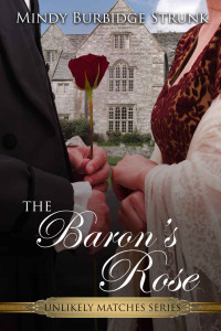 Mindy Burbidge Strunk — The Baron's Rose (Unlikely Match Series Book 2)