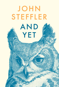 John Steffler [Steffler, John] — And Yet