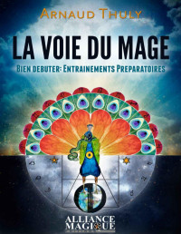 Arnaud Thuly — La voie du mage. Bien débuter, entrainements préparatoires