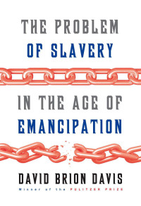 Davis, David Brion [Davis, David Brion] — The Problem of Slavery in the Age of Emancipation