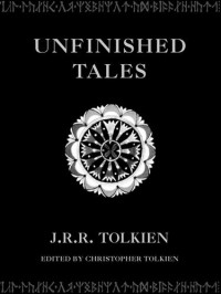 J. R. R. Tolkien [Tolkien, J. R. R.] — Unfinished Tales of Númenor and Middle-Earth