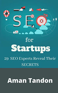 Naman Tandon [Tandon, Naman] — SEO for Startups: 29 SEO Experts Reveal Their SECRETS