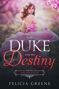Felicia Greene [Greene, Felicia] — The Duke and His Destiny