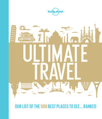 Lonely Planet — Lonely Planet's Ultimate Travel