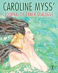 Caroline Myss — Journal of inner dialogue