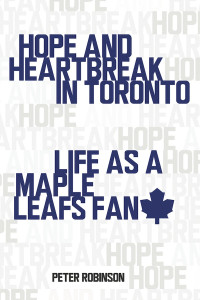 Peter Robinson — Hope and Heartbreak in Toronto