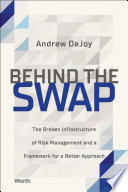 Andrew DeJoy — Behind the Swap: The Broken Infrastructure of Risk Management and a Framework for a Better Approach