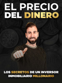 Jesus Madurga — El precio del dinero: Los secretos de un Inversor Inmobiliario Millonario