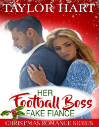 Taylor Hart [Hart, Taylor] — Her Football Boss Fake Fiance: Sweet Brother's Christmas Romance (Brady Brother Romances Book 4)