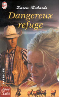 Karen Robards [Robards, Karen] — Dangereux refuge