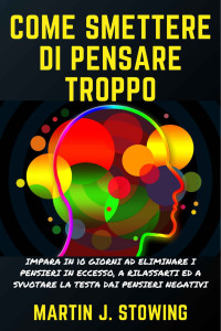 Martin J. Stowing — Come Smettere di Pensare Troppo