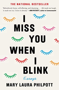 Mary Laura Philpott — I Miss You When I Blink: Essays