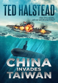 Ted Halstead — China Invades Taiwan