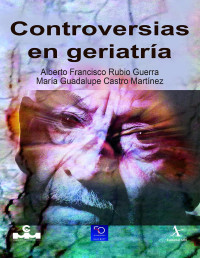 Rubio Guerra, Alberto Francisco(Author) — Controversias en Geriatría