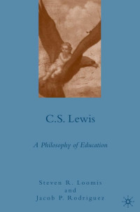 Steven R. Loomis; Jacob P. Rodriguez — C.S. LEWIS: A PHILOSOPHY OF EDUCATION