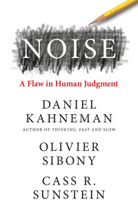 Daniel Kahneman & Olivier Sibony & Cass R. Sunstein — Noise