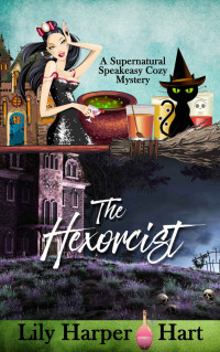 Lily Harper Hart — The Hexorcist (Supernatural Speakeasy Cozy Mystery 11)