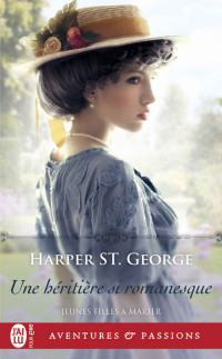 Harper St. George [St. George, Harper] — Jeunes filles à marier (T2) - Une héritière si romanesque