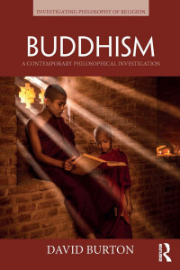 David Burton — Buddhism: A Contemporary Philosophical Investigation