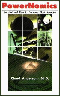 Dr.Claud Anderson — PowerNomics : The National Plan to Empower Black America (2021 Ebook with updated Bookmarks)