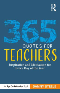 Danny Steele — 365 Quotes for Teachers: Inspiration and Motivation for Every Day of the Year
