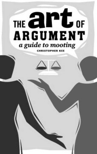 Christopher Kee — The Art of Argument: A Guide to Mooting