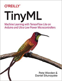 Daniel Situnayake — TinyML: Machine Learning With TensorFlow on Arduino, and Ultra-Low Power Micro-Controllers