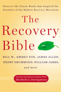 Bill W. & Henry Drummond & Ralph Waldo Trine & Emmet Fox & James Allen & Rev. Sam Shoemaker & William James [Wilson, Bill] — The Recovery Bible