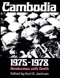 Karl D. Jackson — Cambodia, 1975-1978: Rendezvous with Death