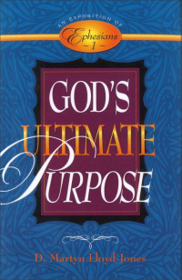 D. Martyn Lloyd-Jones — God's Ultimate Purpose: An Exposition of Ephesians 1