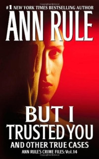 Ann Rule — But I Trusted You