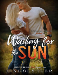 Lindsey Iler [Iler, Lindsey] — Waiting for the Sun (Hand Over My Heart Duet Book 2)