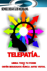 Diego Luis Medrano — Telepatía: Libera todo tu poder y ob´tén resultados nunca antes vistos
